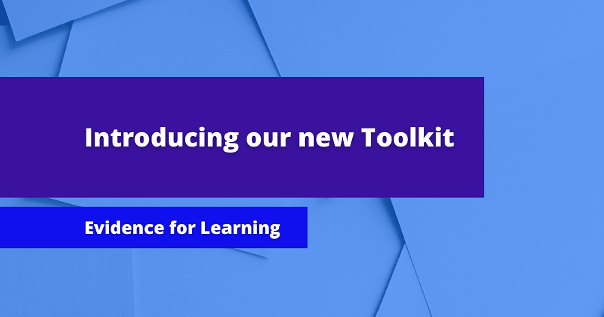 Evidence for Learning launches new Teaching & Learning Toolkit | E4L